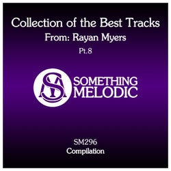 Collection of the Best Tracks From: Rayan Myers, Pt. 8