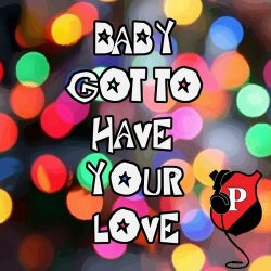 Baby (Got To Have Your Love)