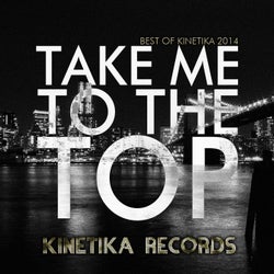 Take Me To The Top: The Best Of Kinetika 2014