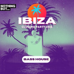 Nothing But...Ibiza Closing Party 2023 Bass House