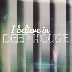 I Believe in Deep House