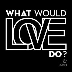 What Would Love Do? (ReFeel)