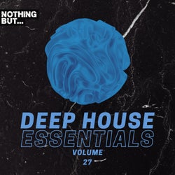 Nothing But... Deep House Essentials, Vol. 27