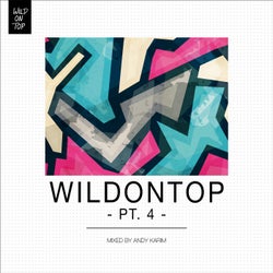 WildOnTop, Pt. 4 - Mixed By Andy Karim