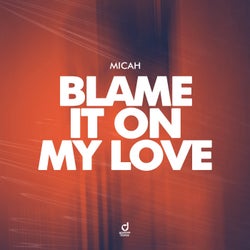 Blame It On My Love