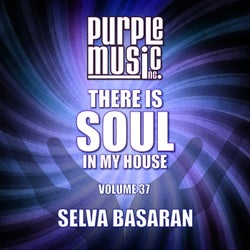 Selva Basaran Presents There is Soul in My House, Vol. 37