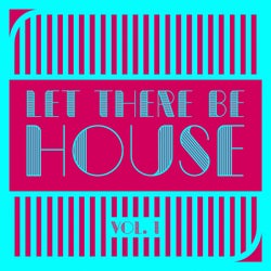 Let There Be House, Vol. 1