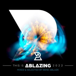 This is Ablazing 2022 Mixed and Selected by Rene Ablaze