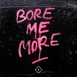 Bore Me More