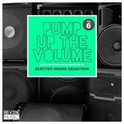 Pump up The, Vol. - Electro House Selection, Vol. 6