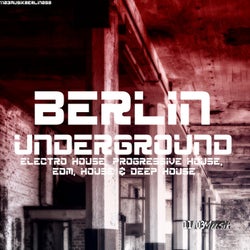 Berlin Underground Electro House, Progressive House, EDM, House & Deep House