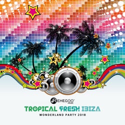 Tropical Fresh Ibiza Wonderland Party 2018