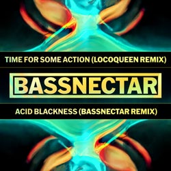 Time for Some Action (Locoqueen Remix) / Acid Blackness (Bassnectar Remix)