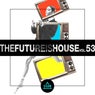 The Future is House, Vol. 53