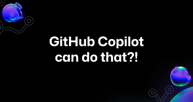The image shows dark background with two ai-themed shapes at top left and bottom right positions. The foreground text is centered and reads "GitHub Copilot can do that?!".