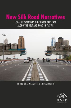 Cover 'New Silk Road Narratives: Local Perspectives on Chinese Presence along the Belt and Road Initiative'