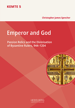 Cover 'Emperor and God: Passion Relics and the Divinisation of Byzantine Rulers, 944–1204'