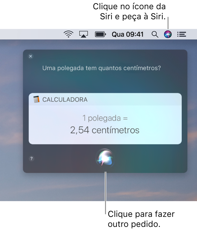 Parte superior direita da mesa do Mac mostrando o ícone da Siri na barra de menus, a janela da Siri com a pergunta “Quantos centímetros equivalem a uma polegada” e a resposta (a conversão do app Calculadora). Clique no ícone na parte inferior central da janela da Siri para fazer outra pergunta.