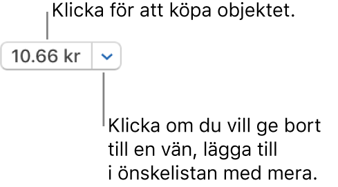 En knapp som visar priset. Klicka på priset för att köpa objektet. Klicka på pilen bredvid priset om du vill ge bort objektet till en vän eller lägga till det i önskelistan med mera.