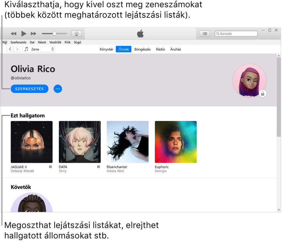 Az Apple Music-profiloldal: A neve alatt a bal felső sarokban a Szerkesztés lehetőségre kattintva kiválaszthatja, kivel osztja meg a zeneszámait. Az Éppen hallgatott részben láthatók a jelenleg hallgatott albumok, a Továbbiak gombra kattintva pedig elrejtheti az éppen hallgatott rádióadókat, megoszthatja a lejátszási listákat és egyebeket végezhet.