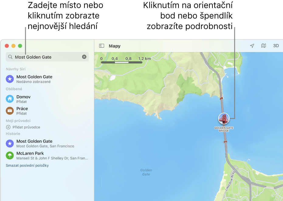 Hledané místo zadejte do vyhledávacího pole nebo kliknutím na toto pole zobrazte hledání z poslední doby. Kliknutím na orientační bod nebo špendlík zobrazíte podrobnosti