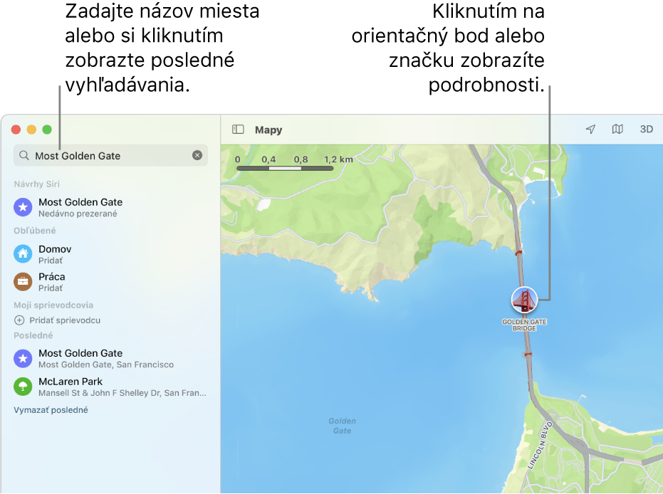 Do poľa vyhľadávania zadajte polohu alebo na ňu kliknite a zobrazte posledné vyhľadávania. Kliknutím na orientačný bod alebo značku zobrazte podrobnosti.