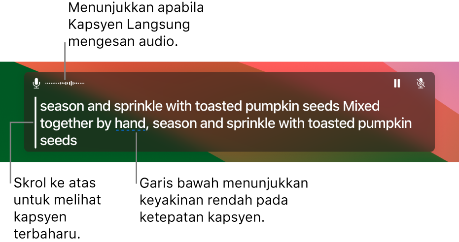 Transkripsi masa nyata audio mikrofon komputer ditunjukkan sebagai teks boleh diskrol dalam tetingkap Kapsyen Langsung. Perkataan bergaris bawah menunjukkan keyakinan yang rendah dalam ketepatan kapsyen tersebut.