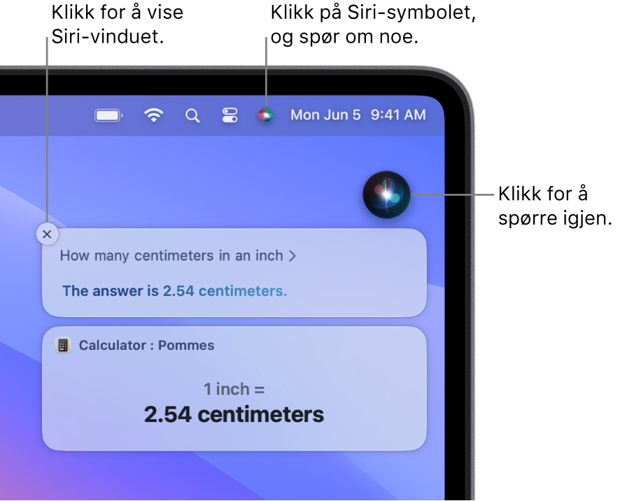 Øvre høyre del av Mac-skrivebordet som viser Siri-symbolet i menylinjen og Siri-vinduet med spørsmålet «Hvor mange centimeter i en tomme», og svaret (konverteringen fra Kalkulator). Klikk på symbolet øverst til høyre i Siri-vinduet for å stille et annet spørsmål. Klikk på Lukk-knappen for å lukke Siri-vinduet.