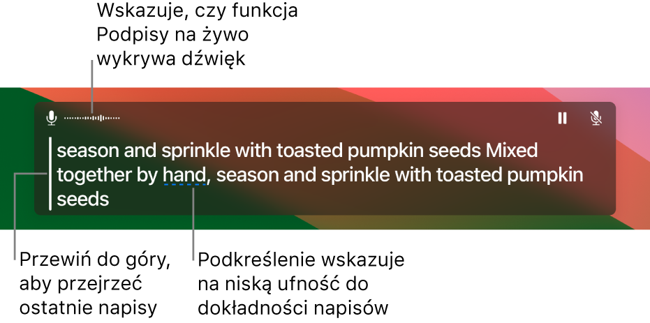 Transkrypcja dźwięku z mikrofonu komputera w czasie rzeczywistym jest wyświetlana jako tekst przewijany w oknie Podpisy na żywo. Podkreślone słowo wskazuje na niską ufność w dokładność tego tekstu.