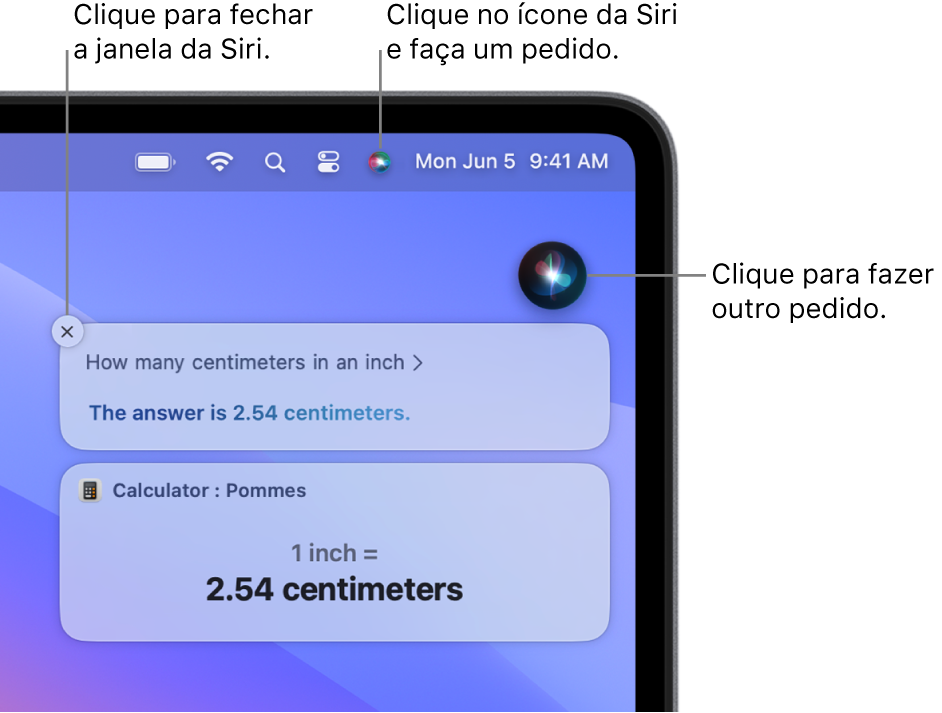 Parte superior direita da mesa do Mac mostrando o ícone da Siri na barra de menus, a janela da Siri com a pergunta “Quantos centímetros equivalem a uma polegada?” e a resposta (a conversão do app Calculadora). Clique no ícone na parte superior direita da janela da Siri para fazer outro pedido. Clique no botão fechar para dispensar a janela da Siri.