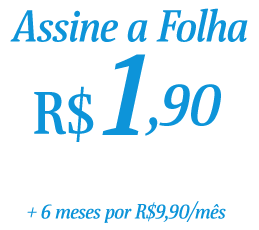 Assine a Folha por R$ 1,90 no primeiro mês + 6 meses por R$ 9,90.