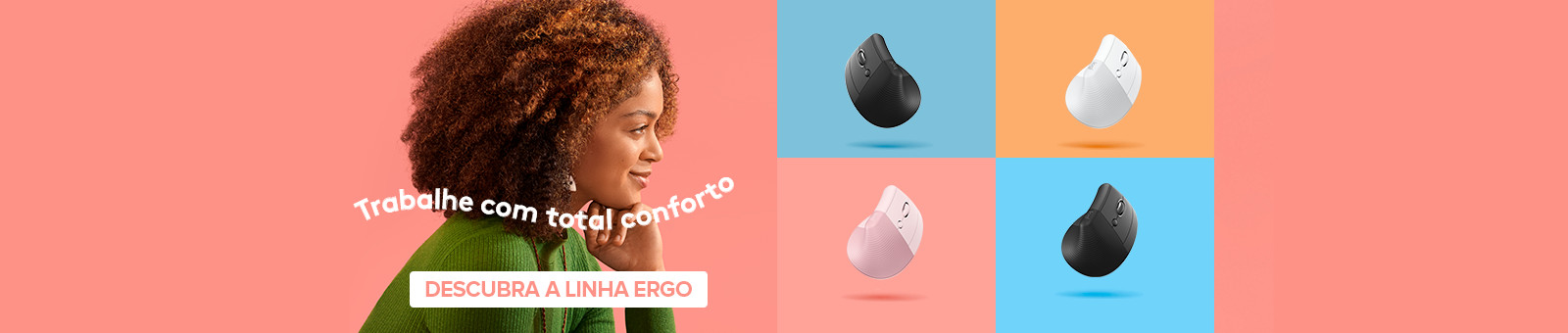 Trabalhe com total conforto. Descubra a linha Ergo.