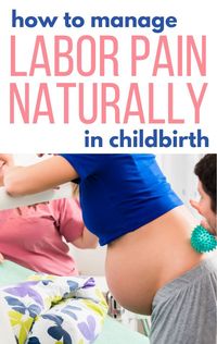 13 ways to manage labor pain naturally in childbirth. How to have a natural childbirth and manage the pain without drugs. 13 ways to have a natural labor and delivery. Natural labor tips to make it through the stages of labor. Natural labor pain relief.