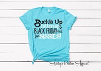 Black Friday Shirt Black Friday Shopping Shirts Buckle Up Butter Cup Black Friday Isn't For Sissies Group Black Friday Shirts Funny Black