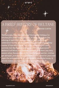 Historically, Beltane wasn't exactly about getting ready for a season of leisure. It was a sexy holiday, but it was about getting ready to WORK and be happy about it, tending crops and getting everything prepared for a restful winter. It was a day (and night, but we'll get to that!) of celebrating fertility and abundance, a day for letting your own energy mimic the fecund energy of nature. A good Beltane party meant a good growing season... but if we don't do much farming these days, what does Beltane mean for us?