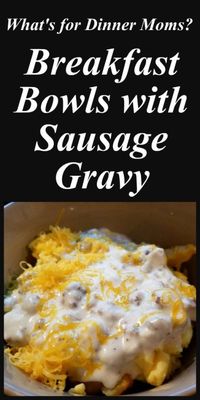 Breakfast Bowls with Sausage Gravy – What's for Dinner Moms?