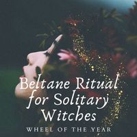 Beltane Ritual for Solitary Witches — Wind Moon Magick