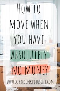 How to move when you have absolutely no money? Its a question we ask ourselves or google. Let me show you what we did to move with little to no money.