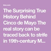 The Surprising True History Behind Cinco de Mayo  The real story can be traced back to strife in 19th-century Mexico and the effects of the American Civil War on Latino populations