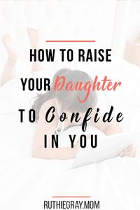 How to raise your daughter to confide in you | parenting | parenting tips | parenting girls tips | raising kids | christian parenting || Ruthie Gray.mom #parenting #parentingtips #raisinggirls #girlmom #momlife #christianparenting