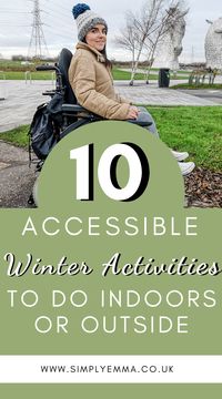 Winters are particularly difficult when you have a disability. Here is a list of my favourite accessible winter activities for both indoor and outdoor fun to help stave off the winter blues.