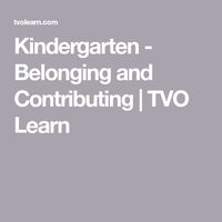 Kindergarten - Belonging and Contributing | TVO Learn