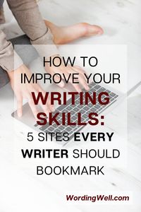 Improve your writing skills. Every writer should bookmark these five sites! #writing #writers #writingskills #writingtips