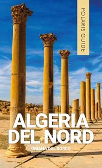 Algeria del Nord - Oriana Dal Bosco - Libro - Polaris - Polaris guide | Feltrinelli