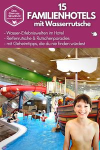 Wassererlebniswelten, Reifenrutsche & Rutschenparadies ✔️ unsere Tipps für ein tolles Familienhotel mit Wasserrutsche ✔️ großer Überblick! So findest du das perfekte Kinderhotel für deinen nächsten Familienurlaub in Deutschland, Österreich und Südtirol ✔️