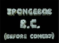 SpongeBob B.C. (Before Comedy)