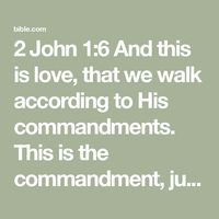 2 John 1:6 And this is love, that we walk according to His commandments. This is the commandment, just as you have heard from the beginning, that you are to walk in it. | New American Standard Bible - NASB (NASB2020) | Download The Bible App Now