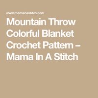 Mountain Throw Colorful Blanket Crochet Pattern – Mama In A Stitch