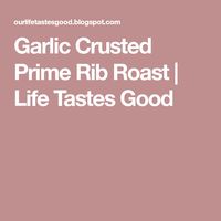 Garlic Crusted Prime Rib Roast | Life Tastes Good