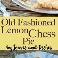 Old Fashioned Lemon Chess Pie • Loaves and Dishes